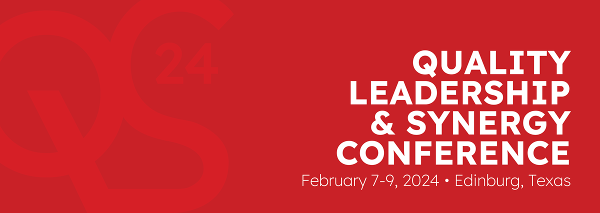 The 2024 Quality, Leadership & Synergy Conference will be from February 7 through 9 in Edinburg, Texas.